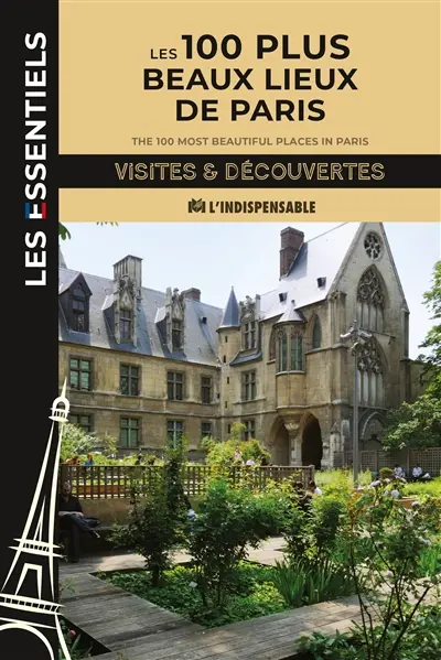 Les 100 plus beaux lieux de Paris. The 100 most beautiful places in Paris