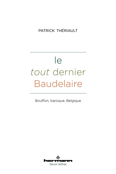 Le tout dernier Baudelaire : Bouffon, baroque, Belgique