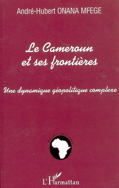 Le Cameroun et ses frontières : une dynamique géopolitique complexe
