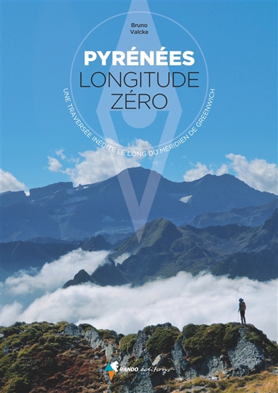 Pyrénées : longitude zéro : une traversée inédite le long du méridien de Greenwich
