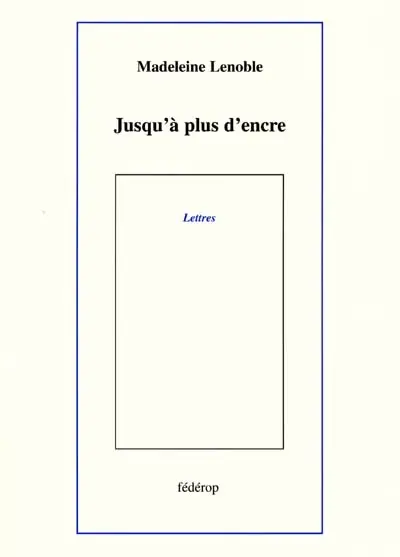 Jusqu'à plus d'encre : lettres