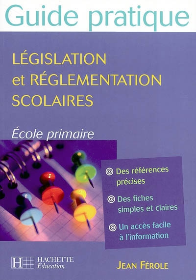 Guide de législation et de réglementation scolaire : école primaire : des références précises, des fiches simples et claires, un accès facile à l'information