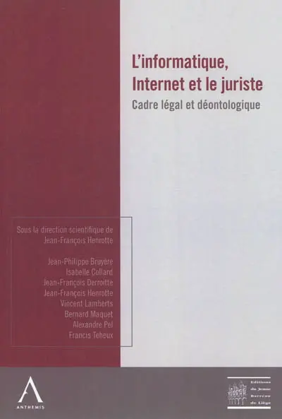 L'informatique, Internet et le juriste : cadre légal et déontologique : actes de l'après-midi d'étude du 3 décembre 2010 de l'Ordre des avocats du barreau de Liège