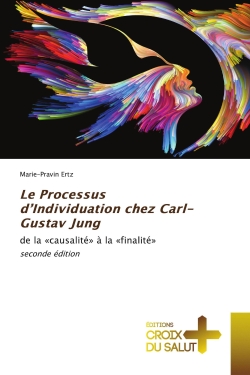 Le Processus d'Individuation chez Carl-Gustav Jung : de la «causalité» à la «finalité» seconde édition