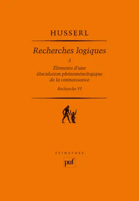 Recherches logiques. Vol. 3. Eléments d'une élucidation phénoménologique de la connaissance : recherche VI