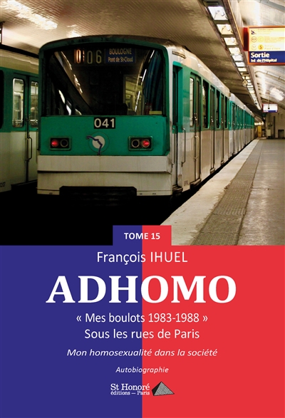 Ad'homo. Vol. 15. Mes boulots 1983-1988 : sous les rues de Paris : mon homosexualité dans la société