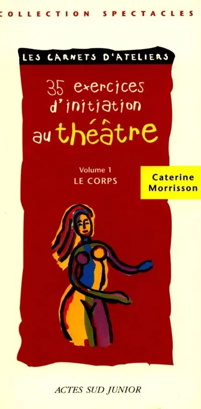35 exercices d'initiation au théâtre. Vol. 1. Le corps