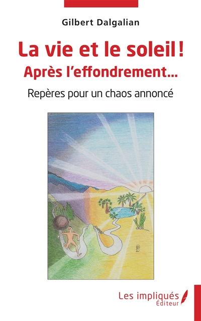 La vie et le soleil ! : après l'effondrement... : repères pour un chaos annoncé