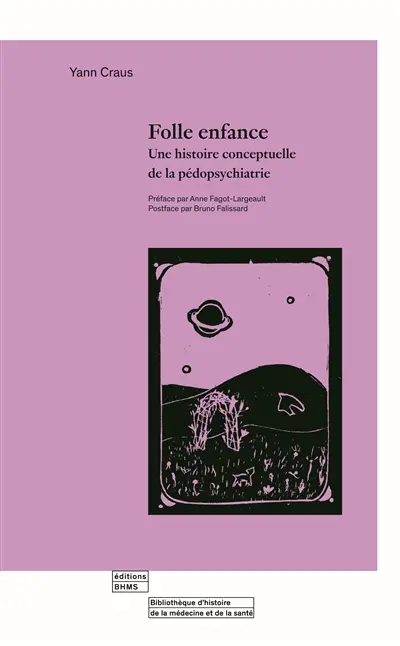 Folle enfance : une histoire conceptuelle de la pédopsychiatrie