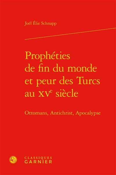 Prophéties de fin du monde et peur des Turcs au XVe siècle : Ottomans, Antichrist, Apocalypse