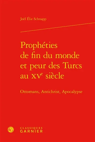 Prophéties de fin du monde et peur des Turcs au XVe siècle : Ottomans, Antichrist, Apocalypse