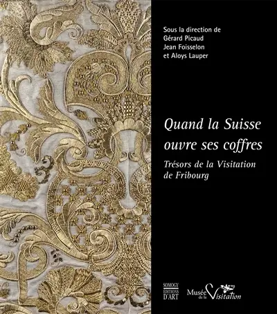 Quand la Suisse ouvre ses coffres : trésors de la Visitation de Fribourg : exposition, Moulins, Musée de la Visitation, du 17 mai  au 23 décembre 2018