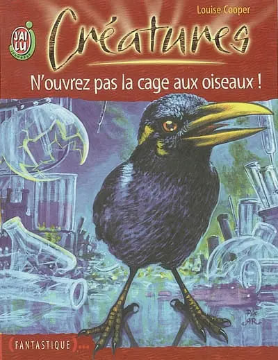 Créatures. Vol. 5. N'ouvrez pas la cage aux oiseaux !