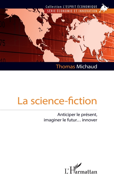 La science-fiction : anticiper le présent, imaginer le futur... innover