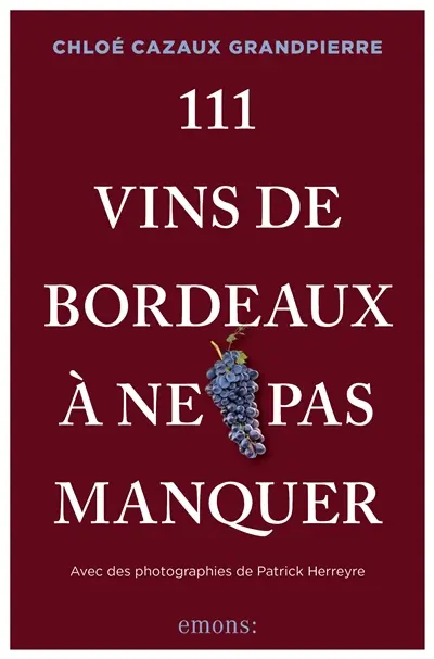 111 vins de Bordeaux à ne pas manquer 111 vins de Bordeaux à ne pas manquer