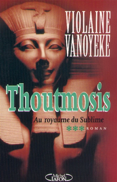 Thoutmosis. Vol. 3. Le royaume du sublime