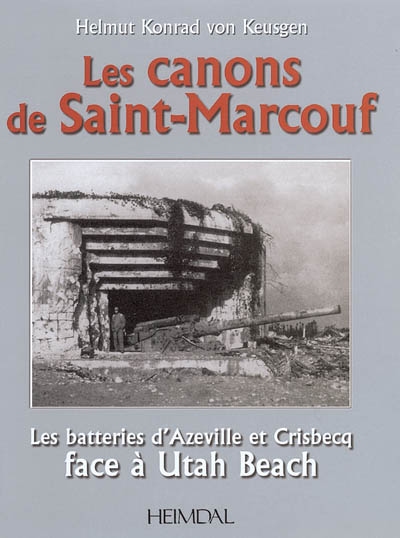 Les canons de Saint-Marcouf : les batteries d'Azeville et Crisbecq face à Utah beach
