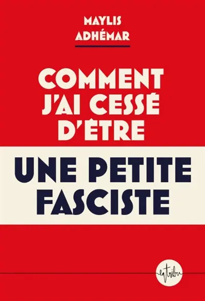 Comment j'ai cessé d'être une petite fasciste Comment j'ai cessé d'être une petite fasciste