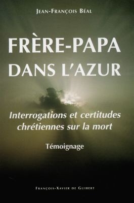 Frère-papa dans l'azur : interrogations et certitudes chrétiennes sur la mort