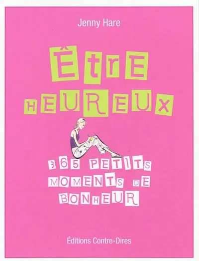 Etre heureux : 365 petits moments de bonheur