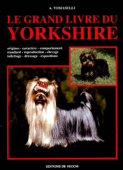 Le Grand livre du yorkshire : origines, caractère, comportement, standard, reproduction