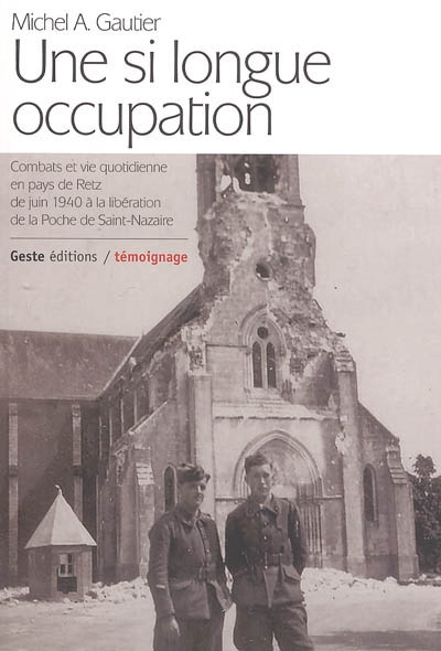Une si longue Occupation : combat et vie quotidienne en pays de Retz de juin 1940 à la libération de la poche de Saint-Nazaire