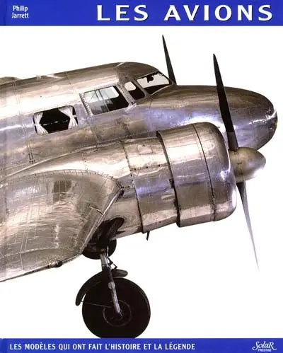 Les avions : les modèles qui ont fait l'histoire et la légende