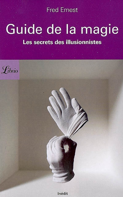 Petit guide de la magie : les secrets des illusionnistes