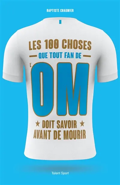 Les 100 choses que tout fan de l'OM doit savoir avant de mourir