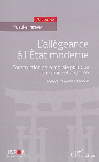 L'allégeance à l'Etat moderne : construction de la morale politique en France et au Japon