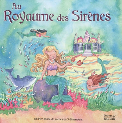 Au royaume des sirènes : un livre animé de scènes en 3 dimensions