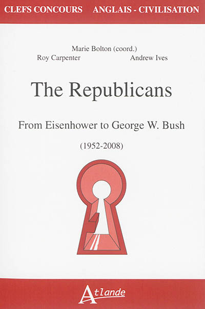 The Republicans : from Eisenhower to George W. Bush (1952-2008)