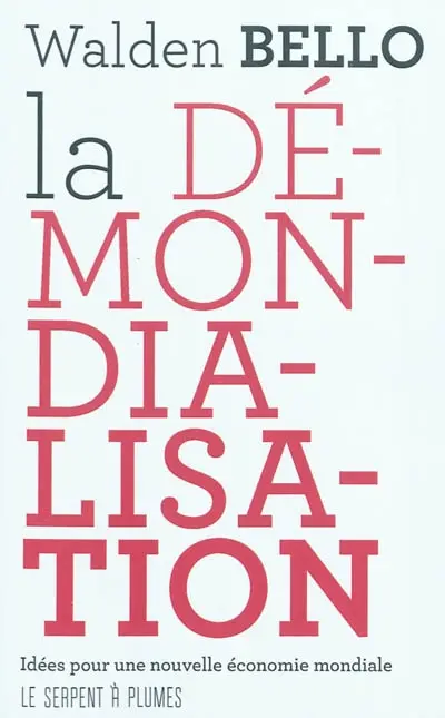 La démondialisation : idées pour une nouvelle économie mondiale