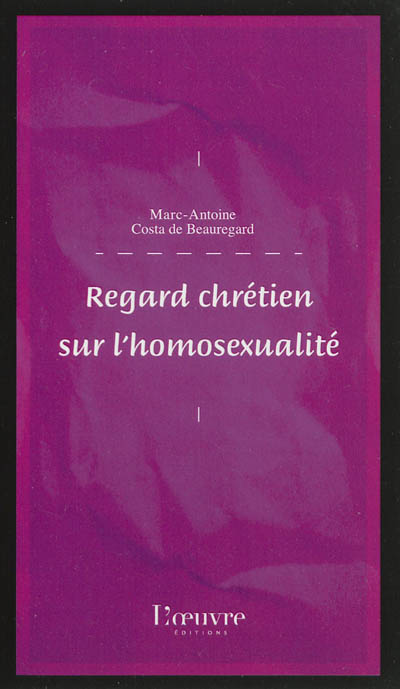 Regard chrétien sur l'homosexualité - Marc-Antoine Costa de Beauregard