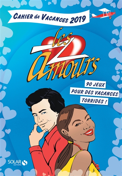 Les Z'amours : 90 jeux pour des vacances torrides ! : cahier de vacances 2019