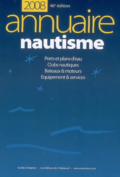 Annuaire nautisme 2008 : ports et plans d'eau, clubs nautiques, bateaux et moteurs, équipement et services