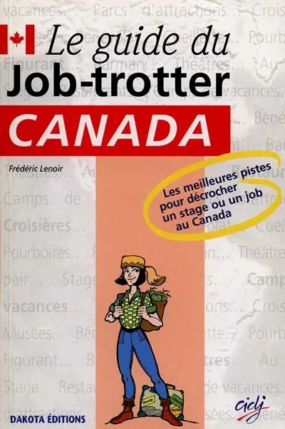 Guide du job-trotter : Canada : les meilleures pistes pour décrocher un stage ou un job au Canada