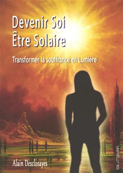 Devenir soi, être solaire : transformer la souffrance en lumière