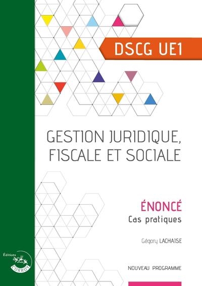 Gestion juridique, fiscale et sociale, DSCG UE1 : énoncé, cas pratiques : nouveau programme