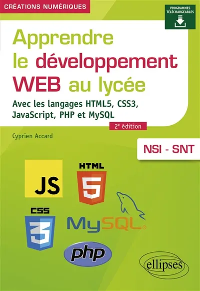 Apprendre le développement web au lycée : avec les langages HTML5, CSS3, JavaScript, PHP et MySQL : NSI-SNT