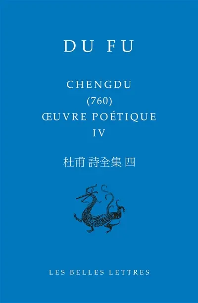 Oeuvre poétique. Vol. 4. Chengdu (760)