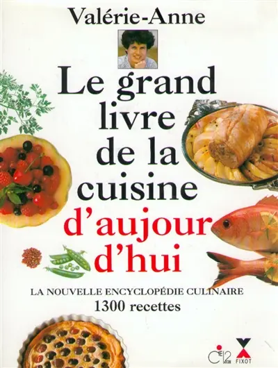 Le grand livre de la cuisine d'aujourd'hui : la nouvelle encyclopédie culinaire, 1300 recettes