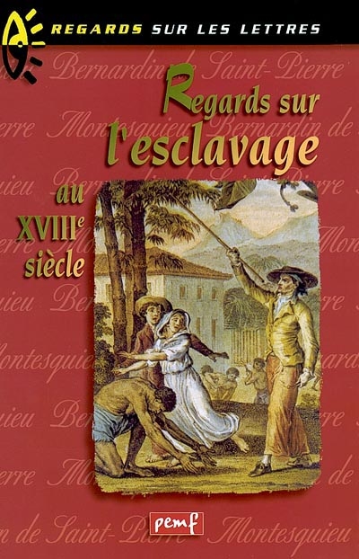 Regards sur l'esclavage au XVIIIe siècle : Montesquieu, 1689-1755, Bernardin de Saint-Pierre, 1737-1814