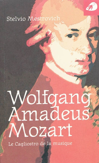 Wolfang Amadeus Mozart : le Cagliostro de la musique