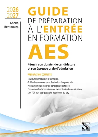 Guide de préparation à l'entrée en formation AES 2026-2027 : réussir son dossier de candidature et son épreuve orale d'admission Guide de préparation à l'entrée en formation AES 2026-2027 : réussir son dossier de candidature et son épreuve orale d'admission