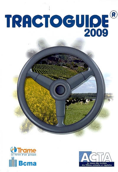 Tractoguide 2009 : tracteurs agricoles, tracteurs spécialisés, chargeurs télescopiques, moissonneuses-batteuses, ensileuses automotrices, machines à vendanger