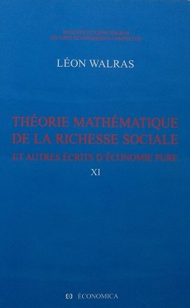 Oeuvres économiques complètes. Vol. 11. Théorie mathématique de la richesse sociale : et autres écrits d'économie pure