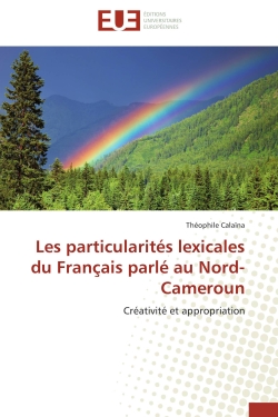 Les particularités lexicales du Français parlé au Nord-Cameroun : Créativité et appropriation