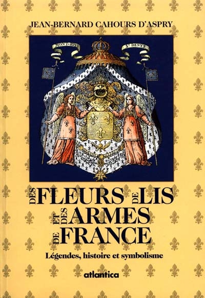 Des fleurs de lis et des armes de France : légendes, histoire et symbolisme