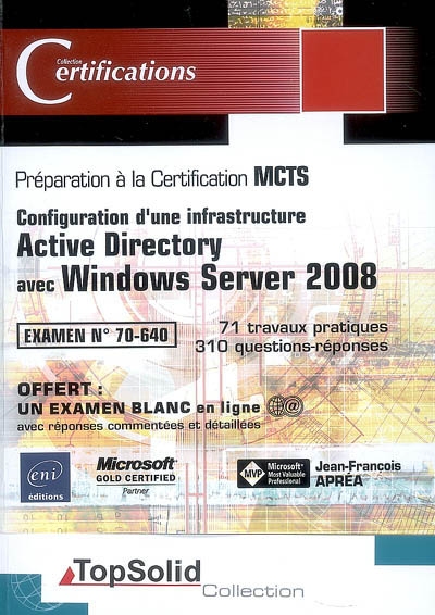 Configuration d'une infrastructure Active Directory avec Windows Server 2008 : préparation à la cerification MCTS : examen N° 70-640